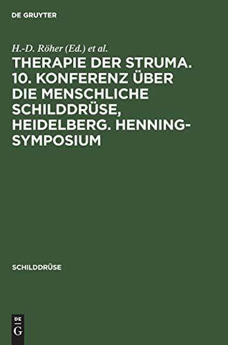 Therapie der Struma. 10. Konferenz über die menschliche Schilddrüse, Heidelberg. Henning-Symposium: Therapie Der Struma. 10. Konferenz Über Die ... (Schilddrüse, 1991, Band 1991)
