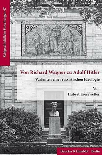 Von Richard Wagner zu Adolf Hitler.: Varianten einer rassistischen Ideologie. (Zeitgeschichtliche Forschungen, Band 47)