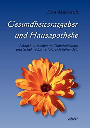 Gesundheitsratgeber und Hausapotheke: Alltagskrankheiten mit Naturheilkunde und Schulmedizin erfolgreich behandeln