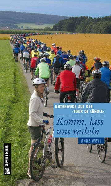 Komm, lass uns radeln: Unterwegs auf der Tour de Ländle (Bildbände im GMEINER-Verlag)