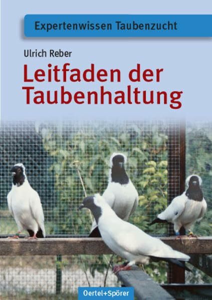 Leitfaden der Taubenhaltung (Expertenwissen Taubenzucht)
