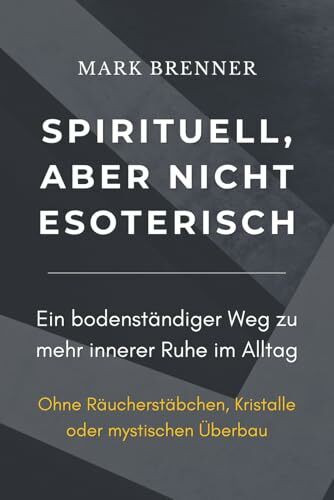 Spirituell, aber nicht esoterisch: Ein bodenständiger Weg zu mehr innerer Ruhe im Alltag