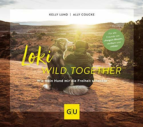 Loki - Wild together: Wie mein Hund mir die Freiheit schenkte (GU Hunde)