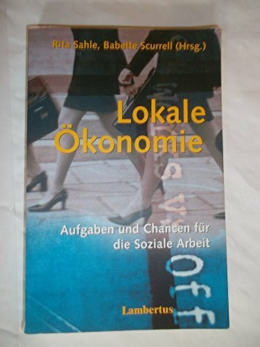 Lokale Ökonomie: Aufgaben und Chancen für die Soziale Arbeit Band 8 (Schriftenreihe der Deutschen Gesellschaft für Sozialarbeit e.V.)