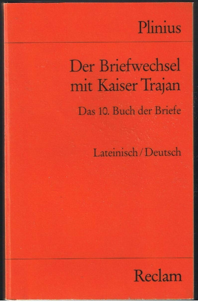 Epistulae. Liber X /Briefe. 10. Buch: Der Briefwechsel mit Kaiser Trajan. Lat. /Dt. (Reclams Universal-Bibliothek)