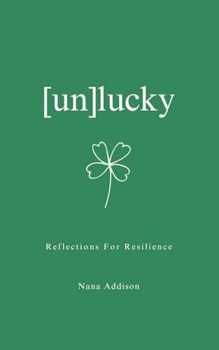 [un]lucky: Resilience Is Born When You Face the Truth: You Are Both the Obstacle and the Answer. ([un]lucky series)