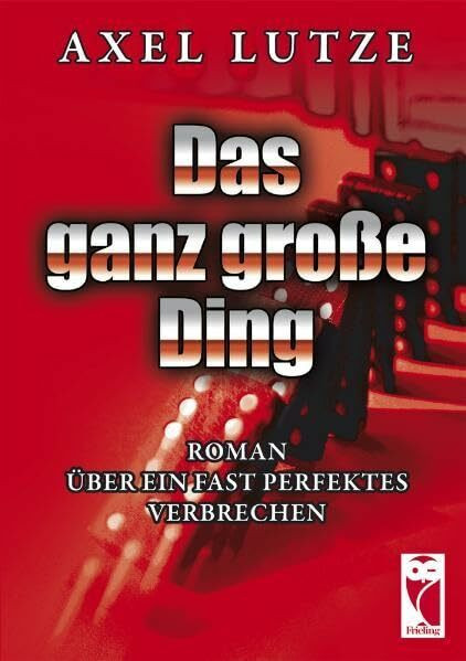 Das ganz große Ding: Roman über ein fast perfektes Verbrechen