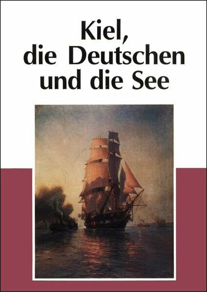 Kiel, die Deutschen und die See (Historische Mitteilungen, Beihefte, Band 3)