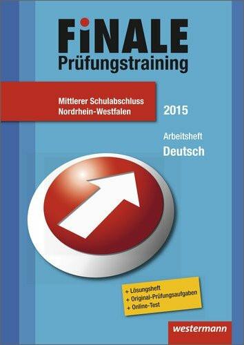 Finale - Prüfungstraining Mittlerer Schulabschluss Nordrhein-Westfalen: Arbeitsheft Deutsch 2015 mit Lösungsheft