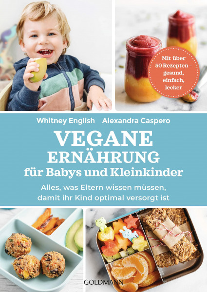 Vegane Ernährung für Babys und Kleinkinder: Alles, was Eltern wissen müssen, damit ihr Kind optimal versorgt ist - Mit über 50 Rezepten – gesund, einfach, lecker
