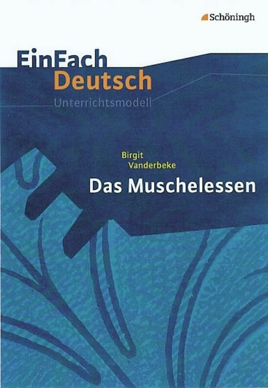 EinFach Deutsch Unterrichtsmodelle: Birgit Vanderbeke: Das Muschelessen: Gymnasiale Oberstufe