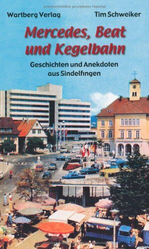 Mercedes, Beat und Kegelbahn - Geschichten und Anekdoten aus Sindelfingen