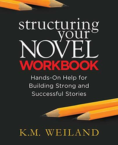 Structuring Your Novel Workbook: Hands-On Help for Building Strong and Successful Stories (Helping Writers Become Authors, Band 4)