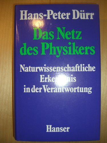 Das Netz des Physikers: Naturwissenschaftliche Erkenntnis in der Verantwortung