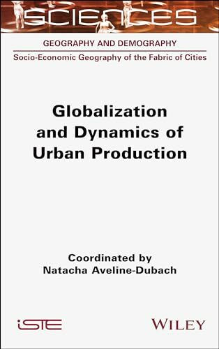 Globalization and Dynamics of Urban Production (Geography and Demography: Socio-economic Geography of the Fabric of Cities)