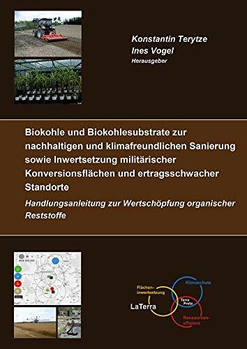 Biokohle und Biokohlesubstrate zur nachhaltigen und klimafreundlichen Sanierung und Inwertsetzung militärischer Konversionsflächen und ... (Berichte aus der Umweltwissenschaft)