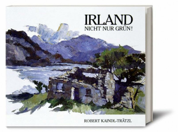 Irland - Nicht nur grün!: Nicht nur grün!. Eine malerische Erfahrung