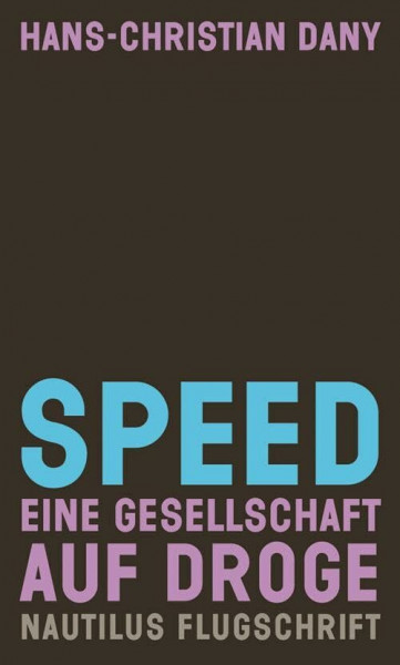 Speed: Eine Gesellschaft auf Droge (Nautilus Flugschrift)