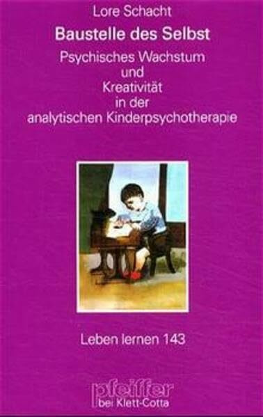 Baustelle des Selbst. Kreativität in der analytischen Kinderpsychotherapie