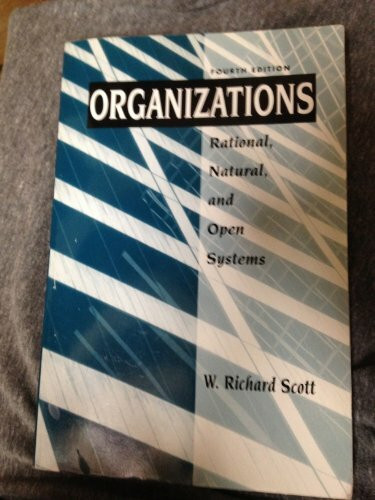 Organizations: Rational, Natural, and Open Systems: Rational, Natural, and Open Systems: United States Edition