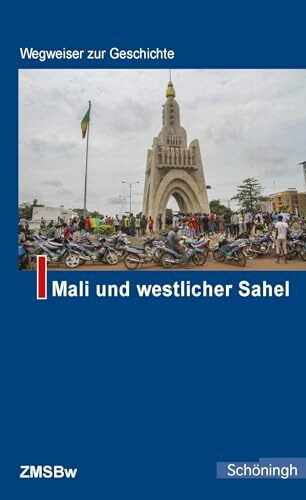 Mali und westlicher Sahel: 3. Auflage. Unter Mitarbeit von Torsten Konopka (Wegweiser zur Geschichte)