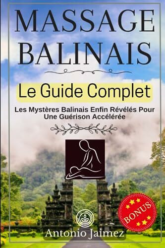 MASSAGE BALINAIS, Le Guide Complet: Les Mystères Balinais Enfin Révélés Pour Une Guérison Accélérée (massage sportif, Band 1)