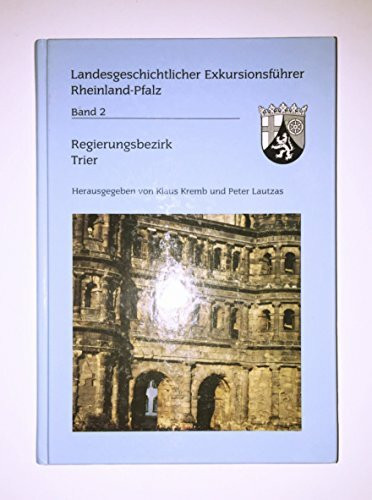 Landesgeschichtlicher Exkursionsführer Rheinland-Pfalz. Bd. 2: Regierungsbezirk Trier.