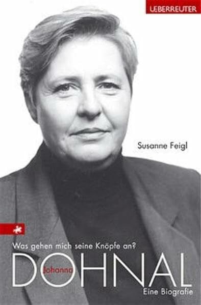 Was gehen mich seine Knöpfe an?: Johanna Dohnal. Eine Biografie