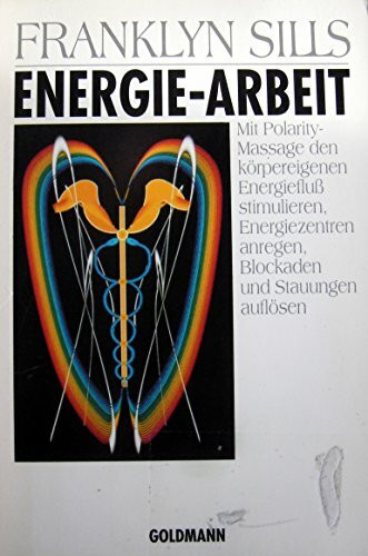 Energie-Arbeit. Mit Polarity-Massage den körpereigenen Energiefluß stimulieren, Energiezentren anregen, Blockaden und Stauungen auflösen