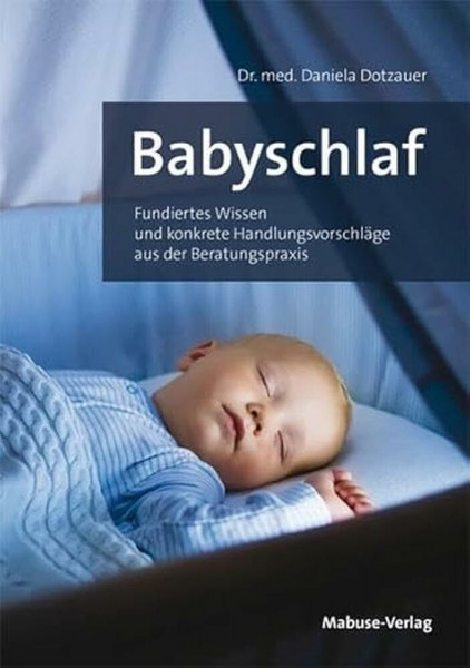 Babyschlaf. Fundiertes Wissen und konkrete Handlungsvorschläge aus der Beratungspraxis. Den Schlafrhythmus verstehen & Babys beim Einschlafen helfen: Infos für Eltern und Hebammen