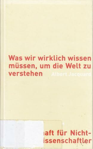 Was wir wirklich wissen müssen, um die Welt zu verstehen. Wissenschaft für Nicht-Wissenschaftler