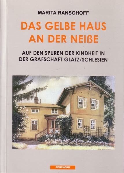 Das gelbe Haus an der Neisse: Auf den Spuren der Kindheit in der Grafschaft Glatz /Schlesien