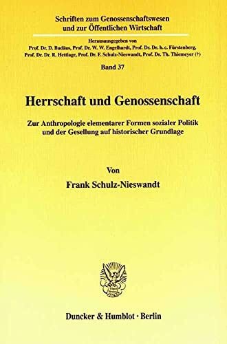 Herrschaft und Genossenschaft.: Zur Anthropologie elementarer Formen sozialer Politik und der Gesellung auf historischer Grundlage. (Schriften zum Genossenschaftswesen und zur Öffentlichen Wirtschaft)