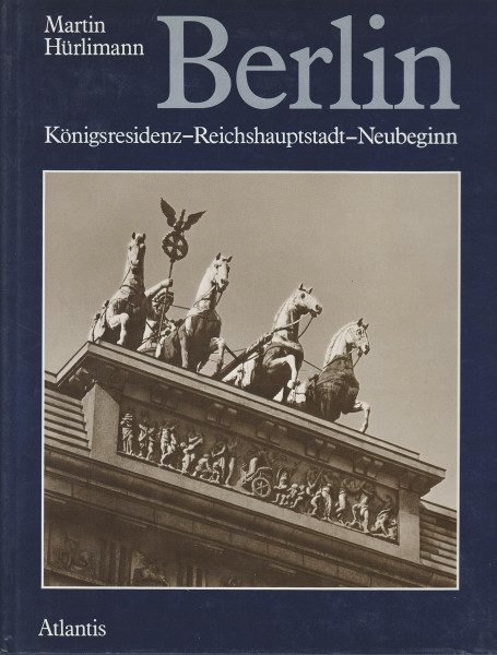 Berlin. Königsresidenz - Reichshauptstadt - Neubeginn