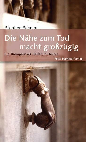 Die Nähe zum Tod macht grosszügig: Ein Therapeut als Helfer im Hospiz