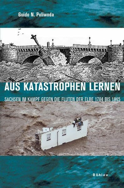 Aus Katastrophen lernen: Sachsen im Kampf gegen die Fluten der Elbe 1784 bis 1845