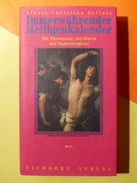 Immerwährender Heiligenkalender: Mit Patronaten, Attributen und Namensregister (Die Andere Bibliothek. Erfolgsausgaben)