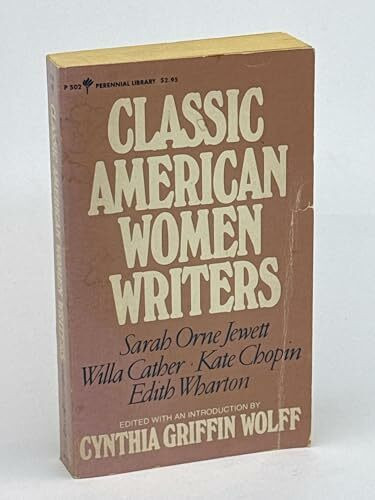 Classic American women writers: Sarah Orne Jewett, Kate Chopin, Edith Wharton, Willa Cather (Perennial library ; P 502)