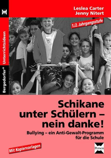 Schikane unter Schülern - nein danke! - 1./2. Kl.: Bullying - ein Anti-Gewalt-Programm für die Schule (1. und 2. Klasse)