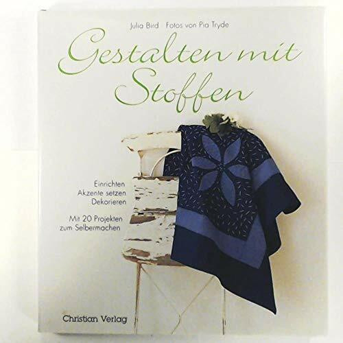 Gestalten mit Stoffen: Einrichten, Akzente setzen, Dekorieren. Mit 20 Projekten zum Selbermachen