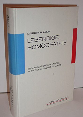 Lebendige Homöopathie - Gesammelte Erfahrungen als Vitale Arzneimittellehre