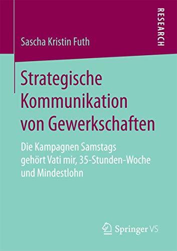 Strategische Kommunikation von Gewerkschaften: Die Kampagnen Samstags gehört Vati mir, 35-Stunden-Woche und Mindestlohn