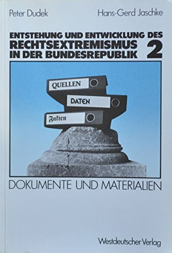 Dokumente und Materialien (Entstehung und Entwicklung des Rechtsextremismus in der Bundesrepublik: Zur Tradition einer besonderen politischen Kultur, Band 2)