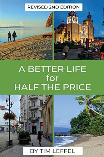 A Better Life for Half the Price - 2nd Edition: How to thrive on less money in the cheapest places to live