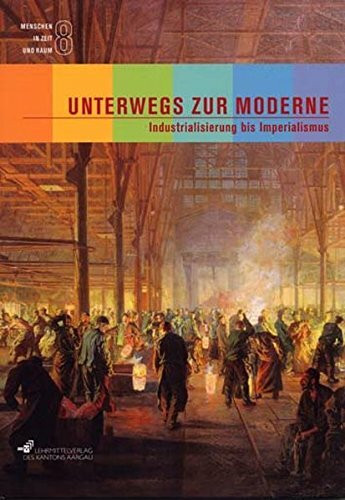 Unterwegs zur Moderne, Industrialisierung bis Imperialismus: Textbuch (Menschen in Zeit und Raum)