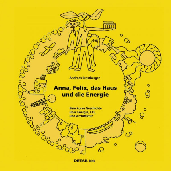 DETAIL Kids - Anna, Felix, das Haus und die Energie: Eine kurze Geschichte über Energie, CO2 und Architektur (DETAIL Special)