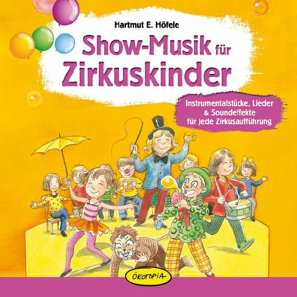 Show-Musik für Zirkuskinder: Instrumentalstücke, Lieder & Soundeffekte für jede Zirkusaufführung