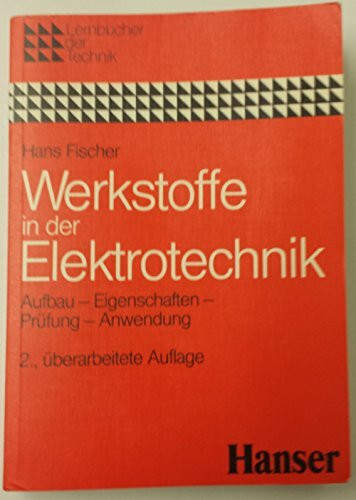 Werkstoffe in der Elektrotechnik: Aufbau, Eigenschaften, Prüfung, Anwendung (Lernbücher der Technik: Fachrichtung Elektrotechnik)