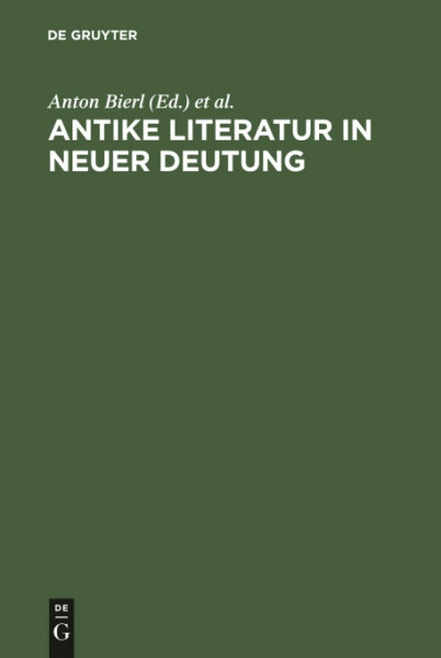 Antike Literatur in neuer Deutung: Festschrift für Joachim Latacz anlässlich seines 70. Geburtstages