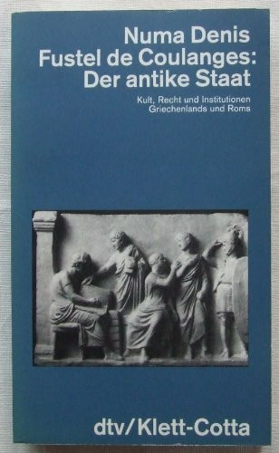 Der antike Staat: Kult, Recht und Institutionen Griechenlands und Rom